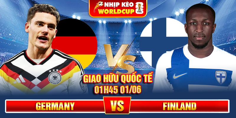 Soi Kèo Germany Vs Finland 01h45 01/06 – Giao Hữu Quốc Tế