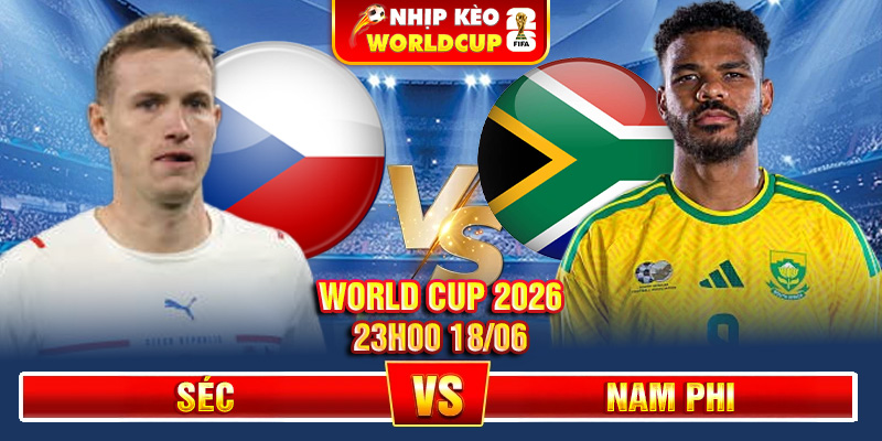 Soi Kèo Séc Vs Nam Phi 23h00 18/06 – World Cup 2026