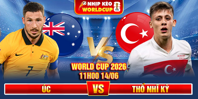 Soi Kèo Úc vs Thổ Nhĩ Kỳ 11h00 14/06 – World Cup 2026